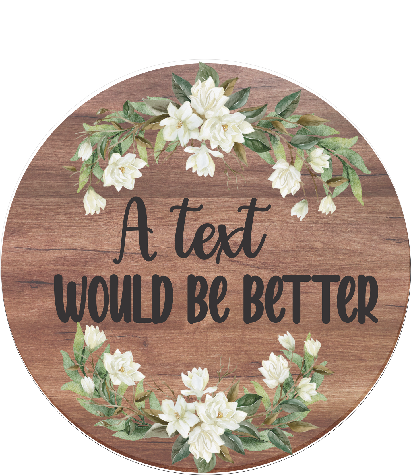 A Text would be better magnolias round sign