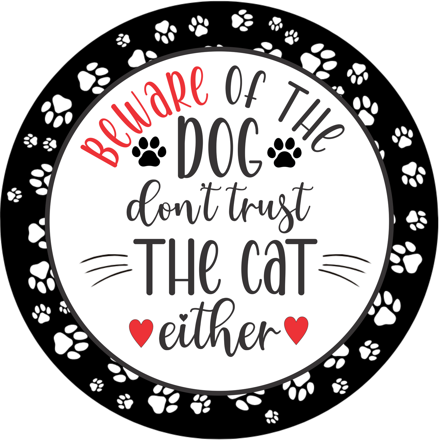 Beware of the dog, dont trust the cat either Round Sign