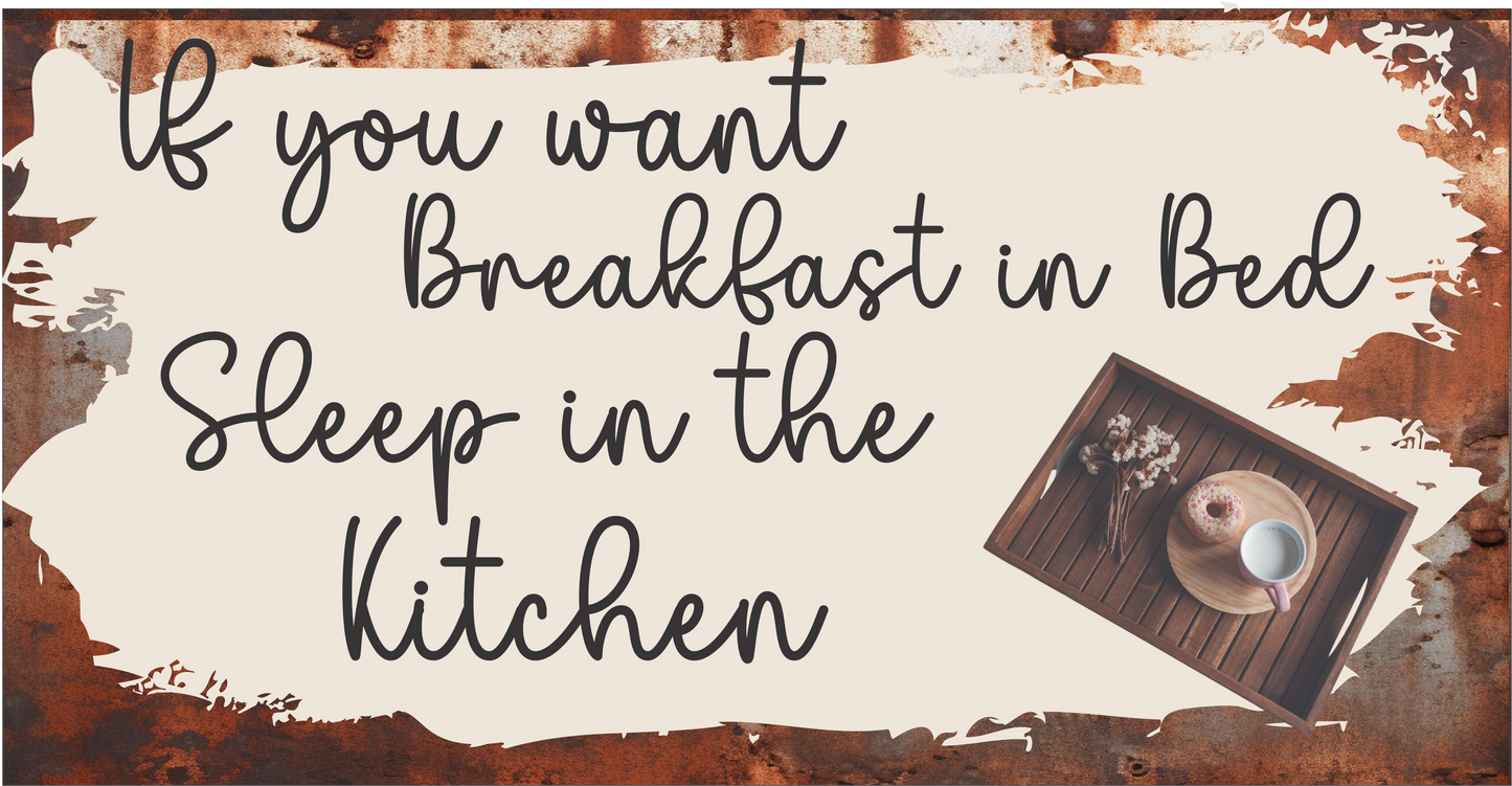 If you want breakfast in bed sleep in the kitchen sign 6x12