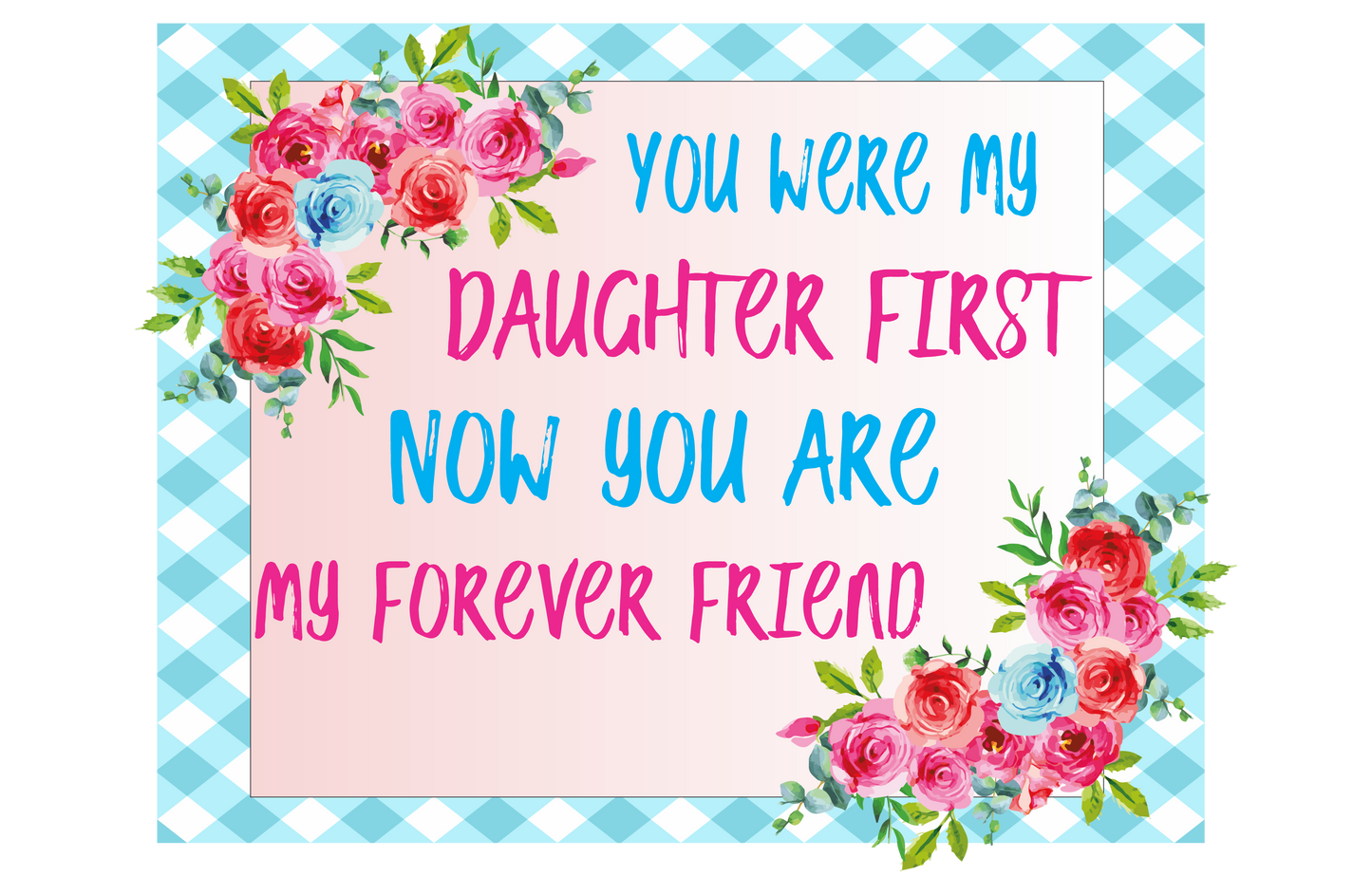 You were my daughter first now you are my forever friend sign