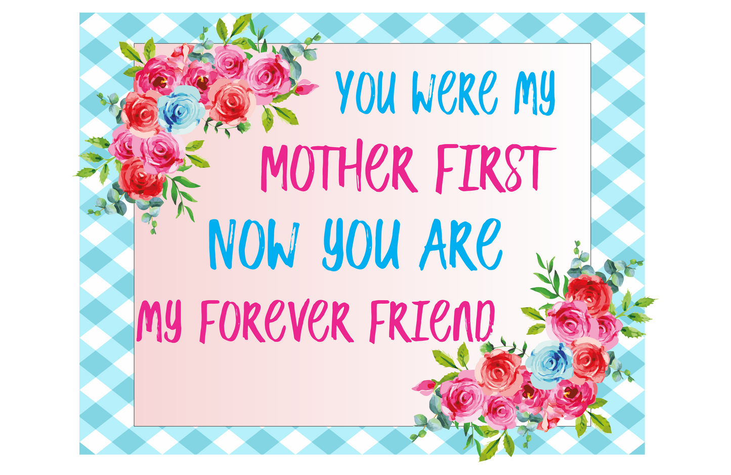 You were my mother first now you are my forever friend sign