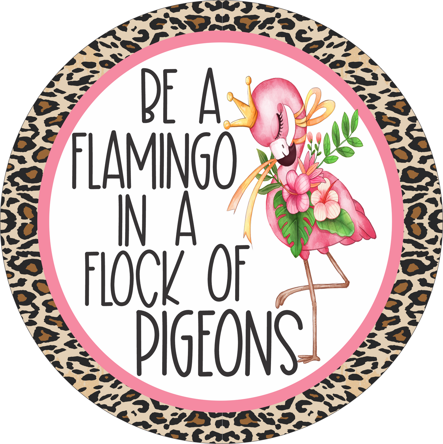 Be a flamingo in a flock of pigeons