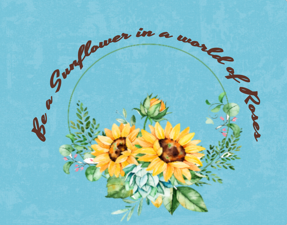 Be a Sunflower in a world of roses sign- Blue Background
