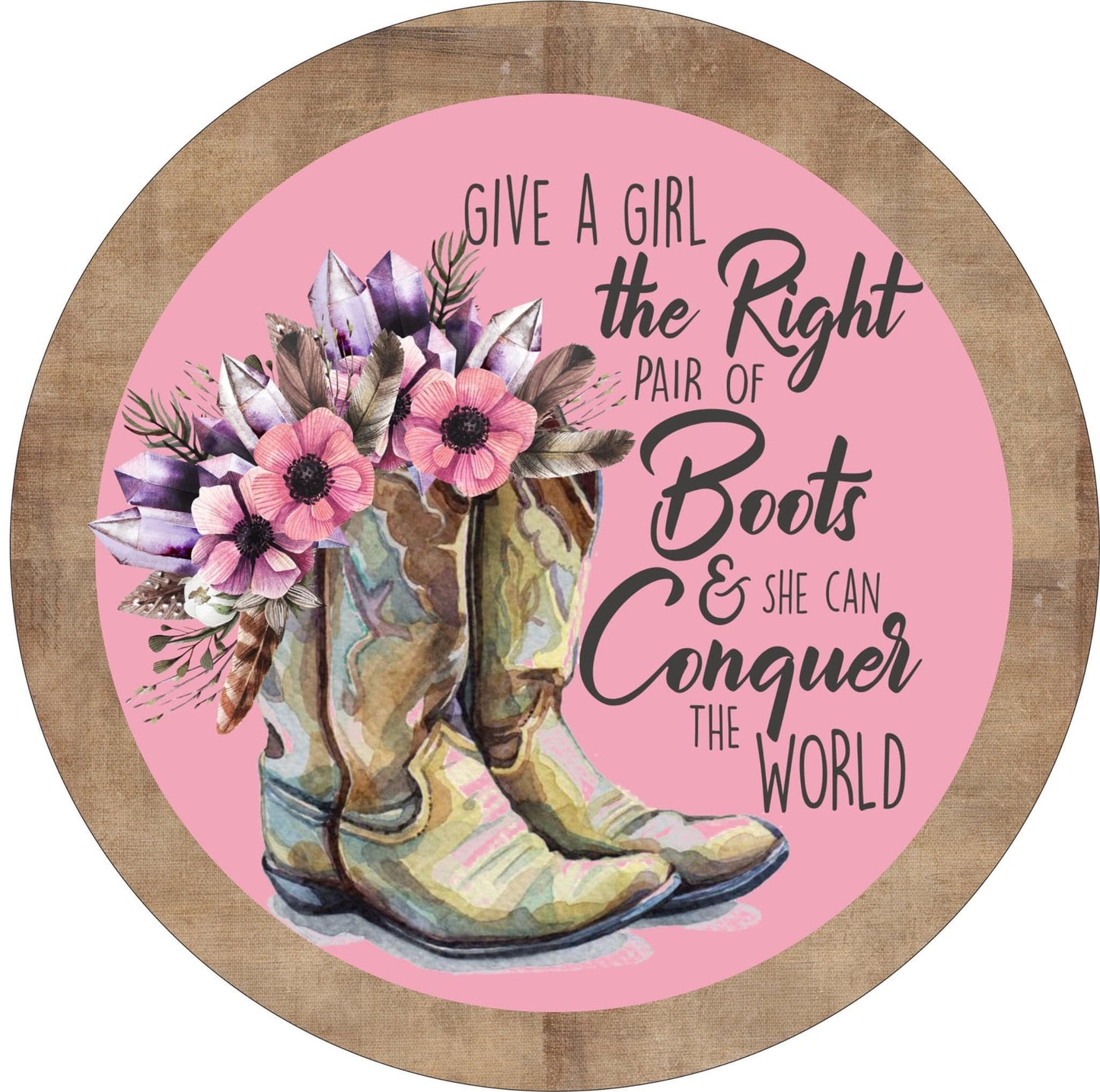 Give A Girl The Right Pair Of Boots Pink Round