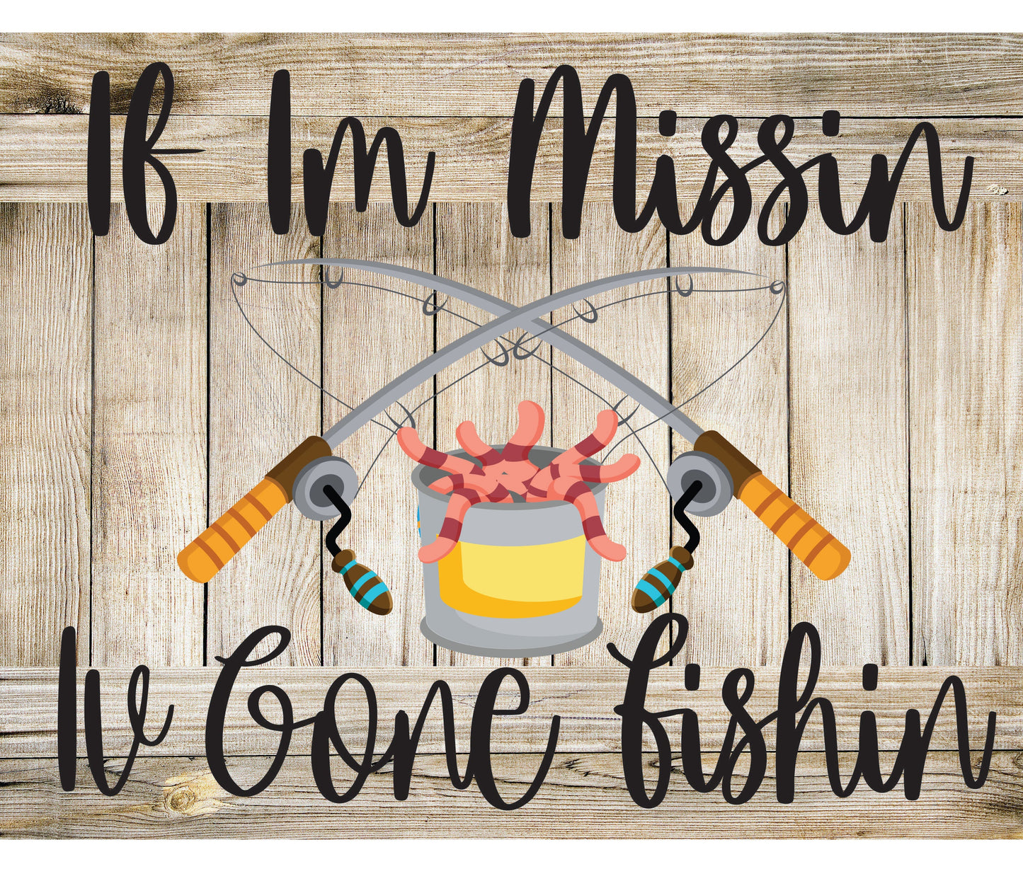 If Im Missing Iv Gone Fishing