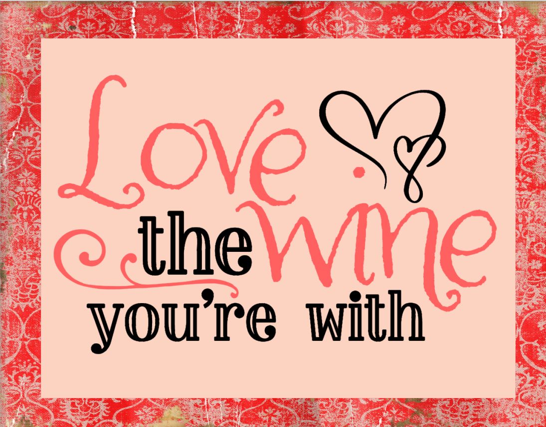 Love The Wine You're With