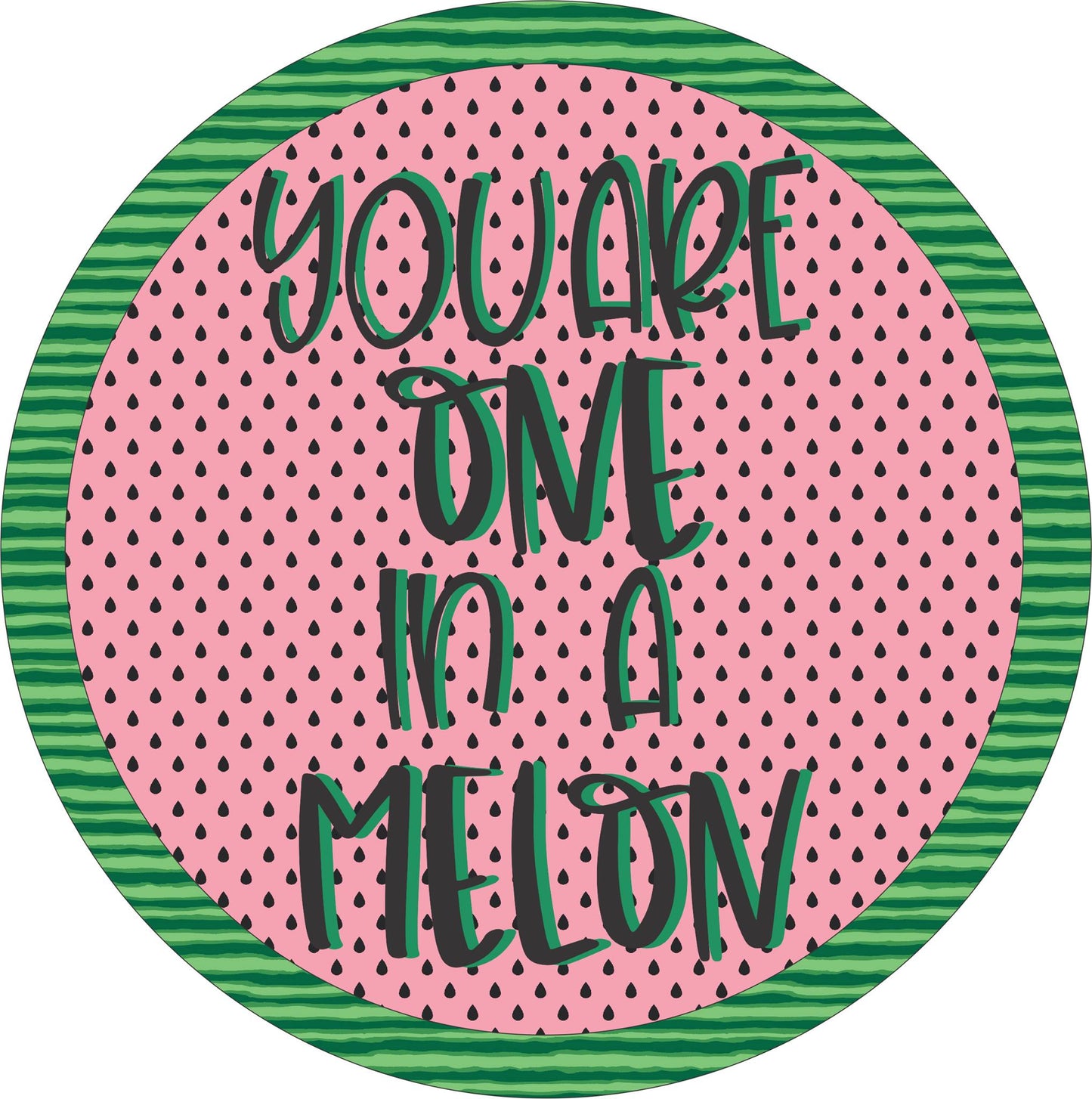 You Are One In a Melon
