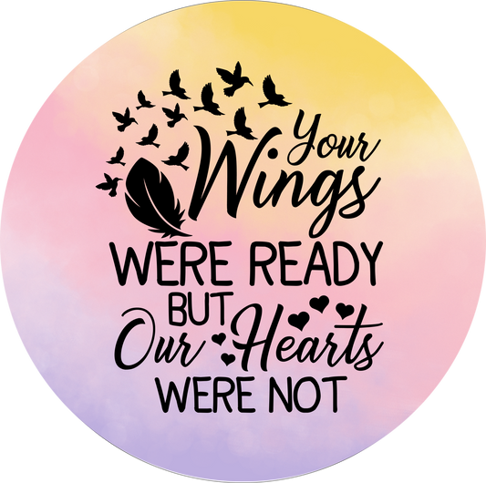 Your wings were ready our hearts were not Round