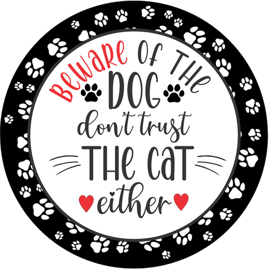 Beware of the dog, dont trust the cat either Round Sign