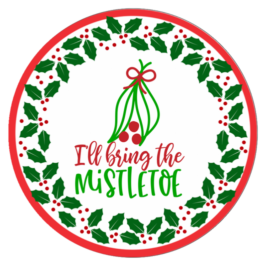 I'll bring the Mistletoe wreath Sign Round