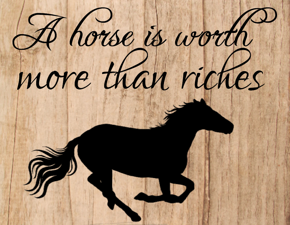 A horse is worth more than riches