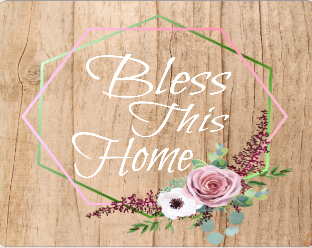 Bless this Home -Flowers