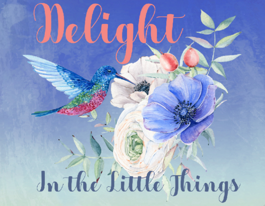 Hummingbird sign, Delight in the little things sign