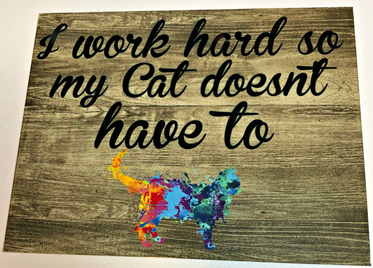 I work hard so my cat doesn't have to, Cat sign