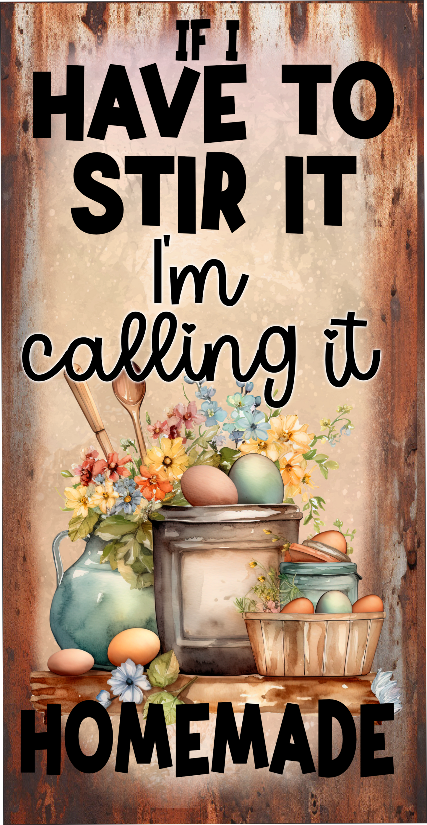 If i have to stir it it's homemade sign 6x12