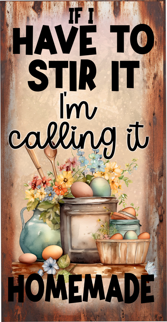 If i have to stir it it's homemade sign 6x12