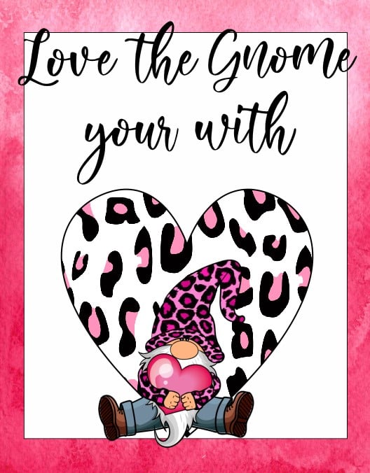 Love the Gnome your with, Valentine Gnome Sign