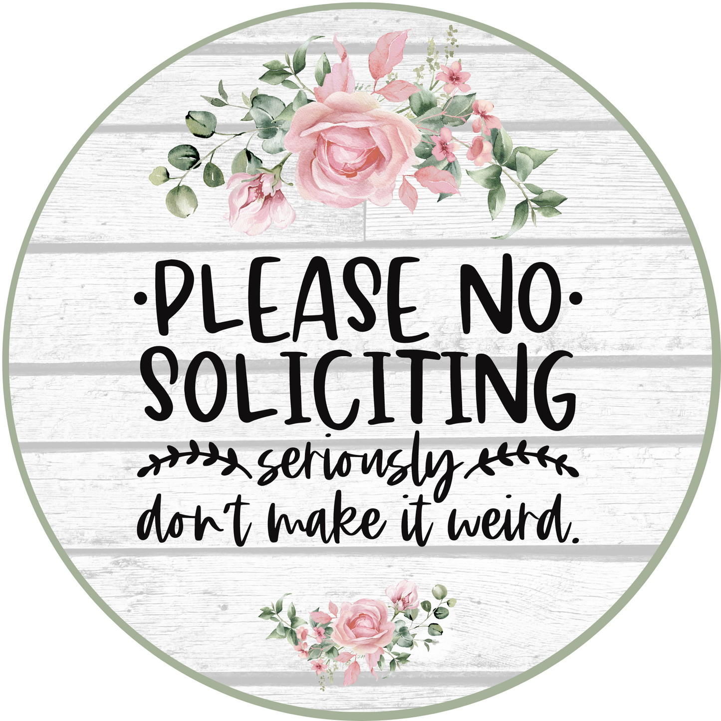 No Soliciting Seriously Don't Make It Weird Round Sign