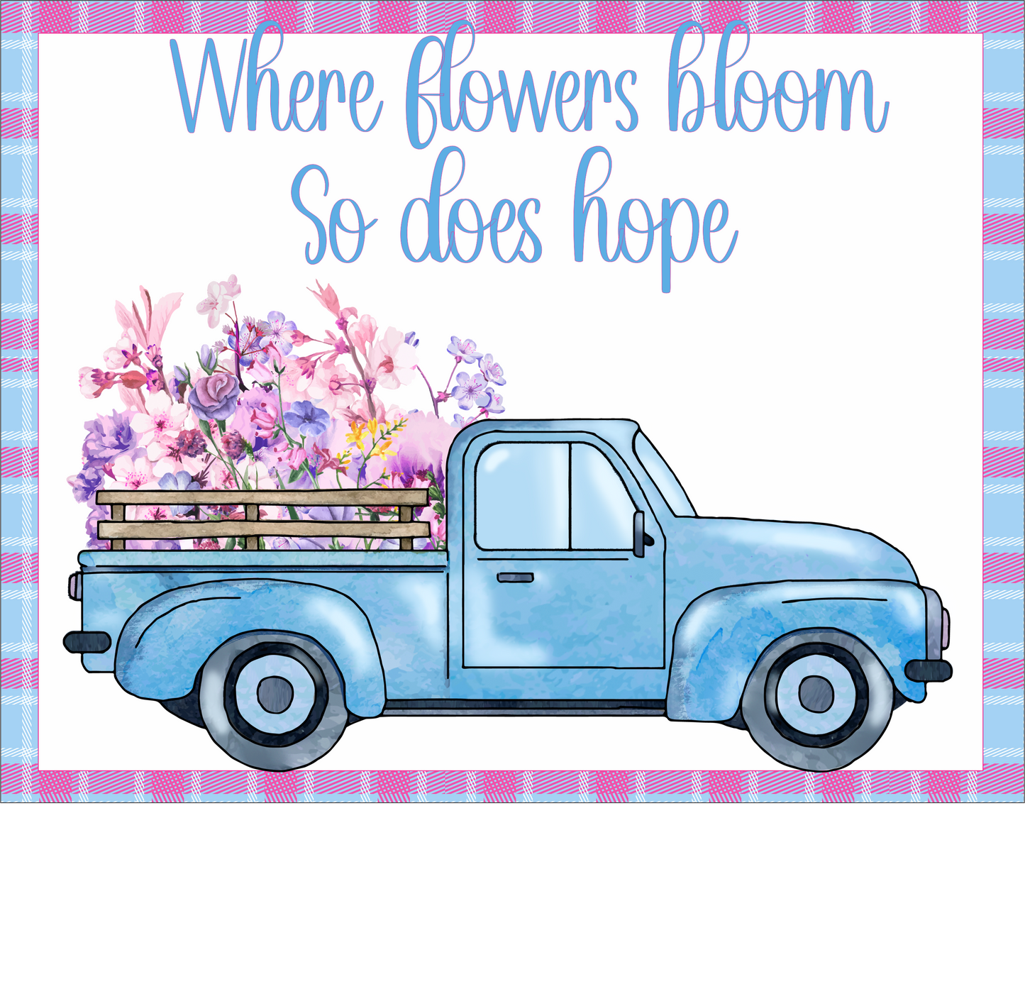 Where Flowers Bloom Truck Sign