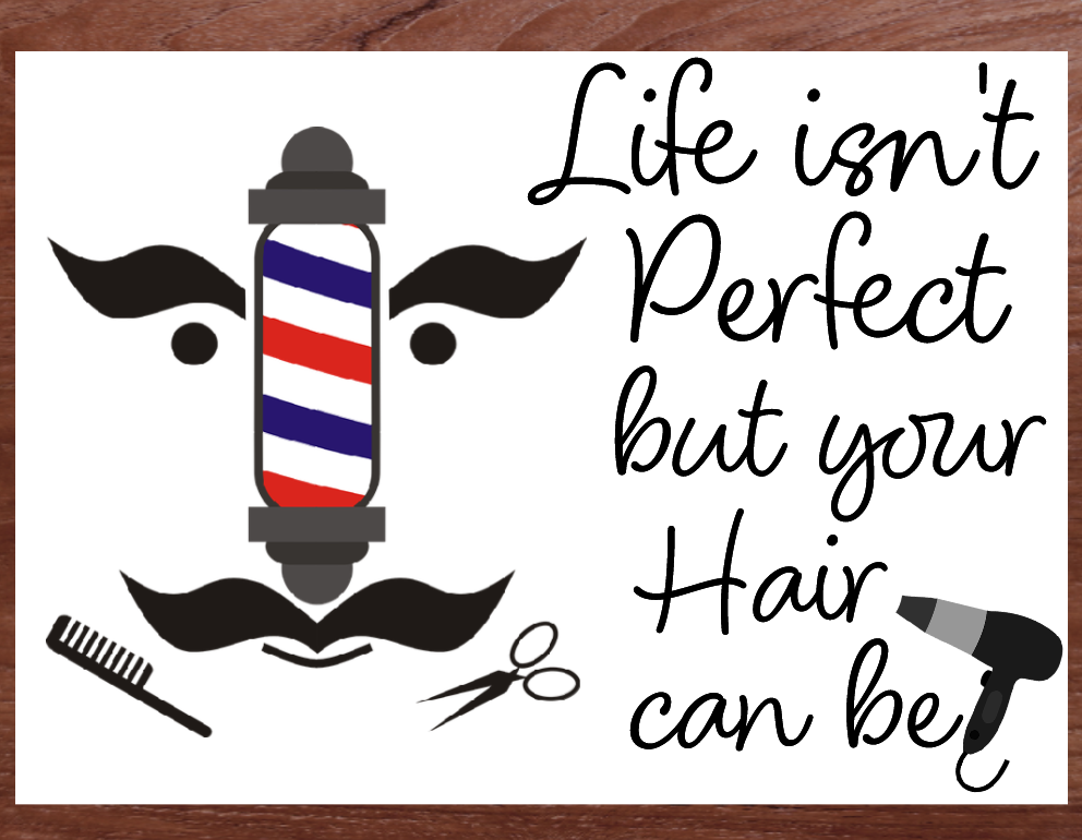 Barber shop sign- Life isnt perfect but hair can be