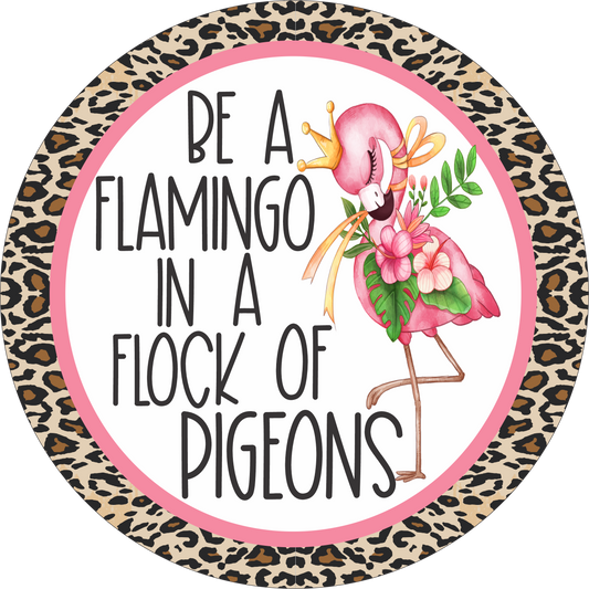 Be a flamingo in a flock of pigeons