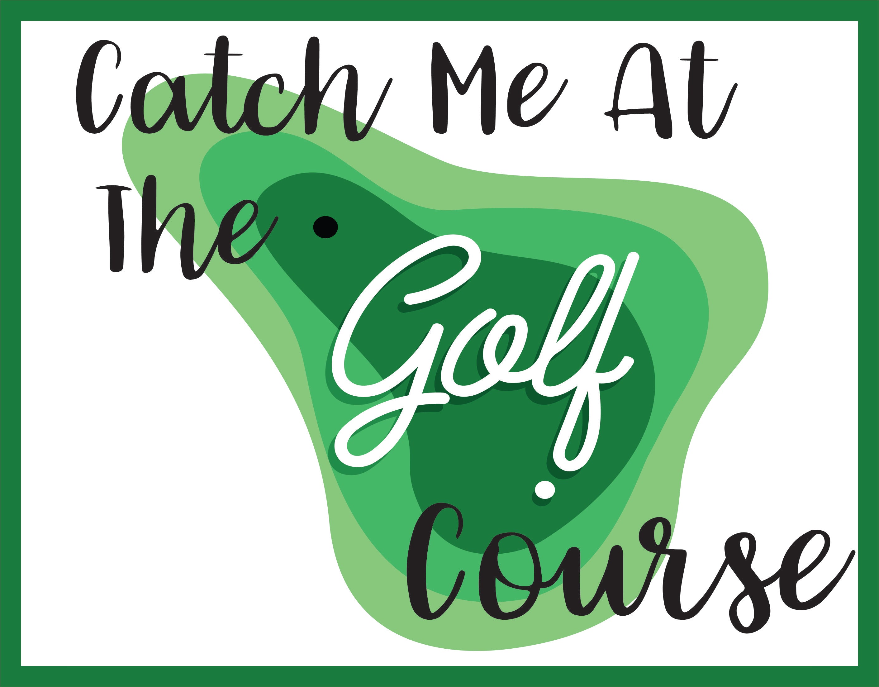 Course Collection Sign Catch Me At The Golf Course – RCL Signs and More