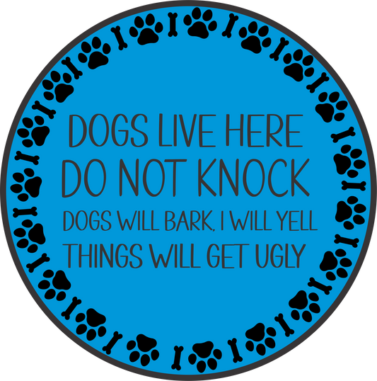 Dogs Live here Do not Knock Round