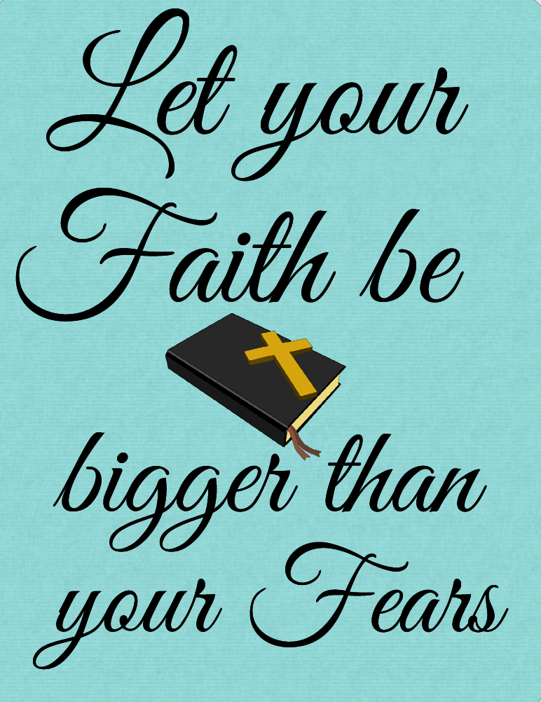 Let your faith be bigger than your fears sign