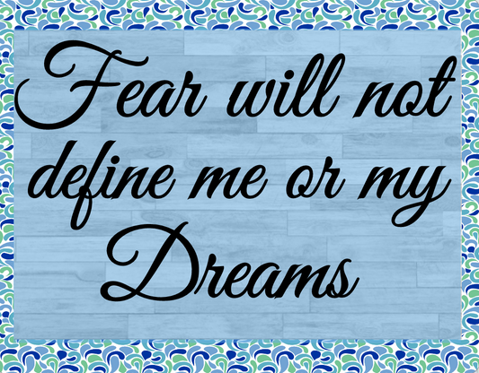Fear will not define me or my dreams