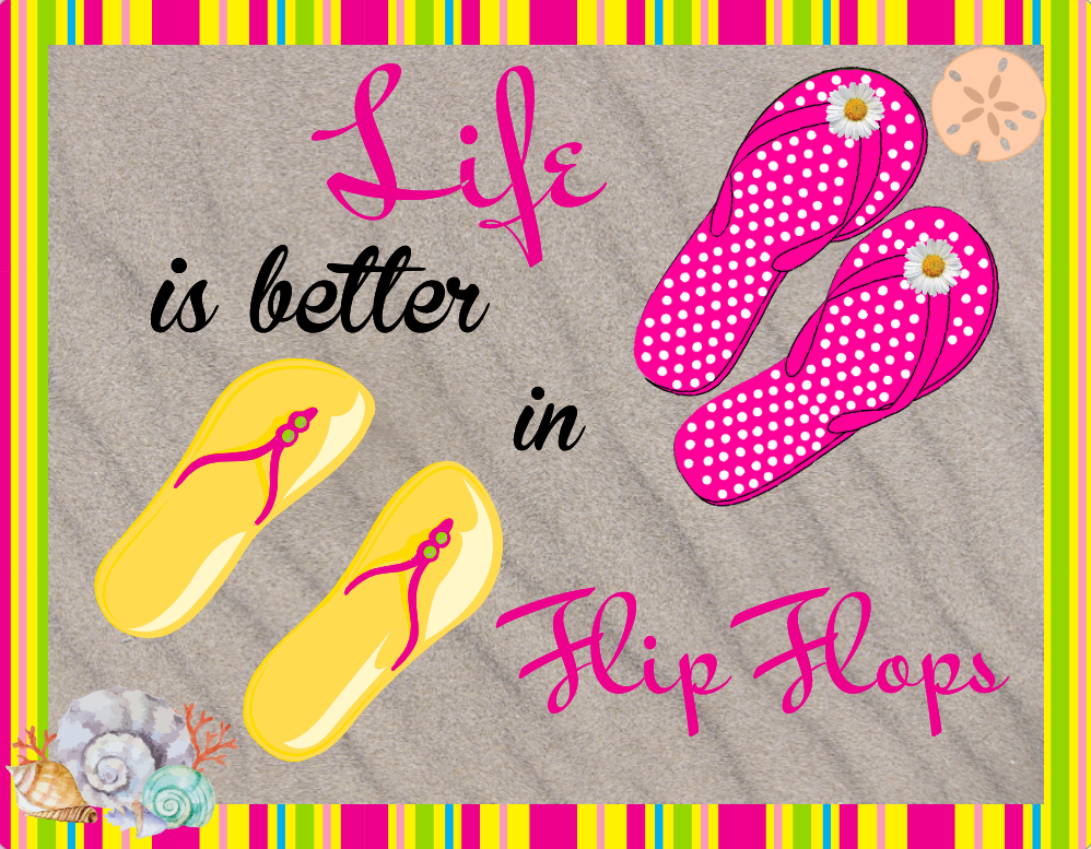 Life is better in Flip Flops