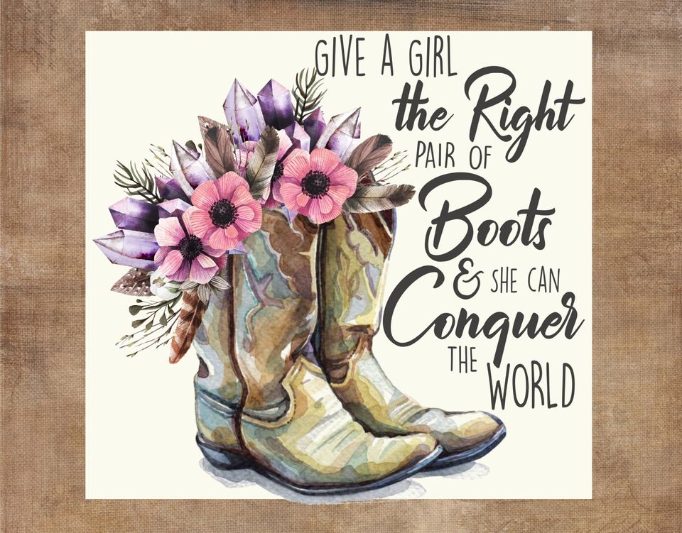 Give A Girl The Right Pair Of Boots