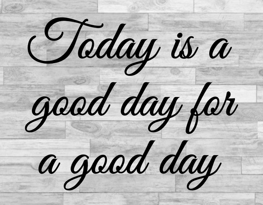 Today is a good day for a good day sign