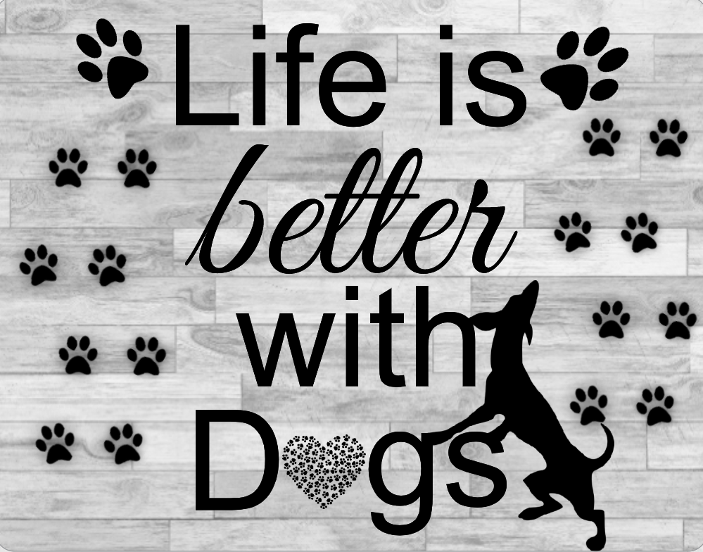 Life is better with dogs sign