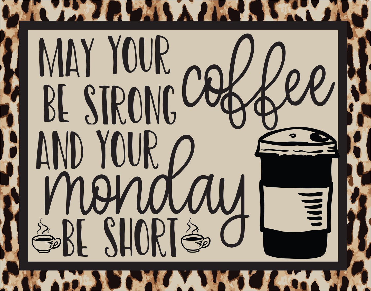 May Your Coffee Be Strong and Your Monday Be Short