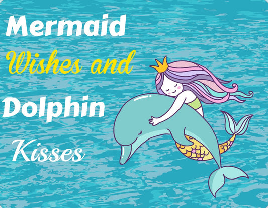 Mermaid wishes and Dolphin kisses sign