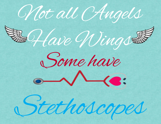 Not all angels have wings some have stethoscopes