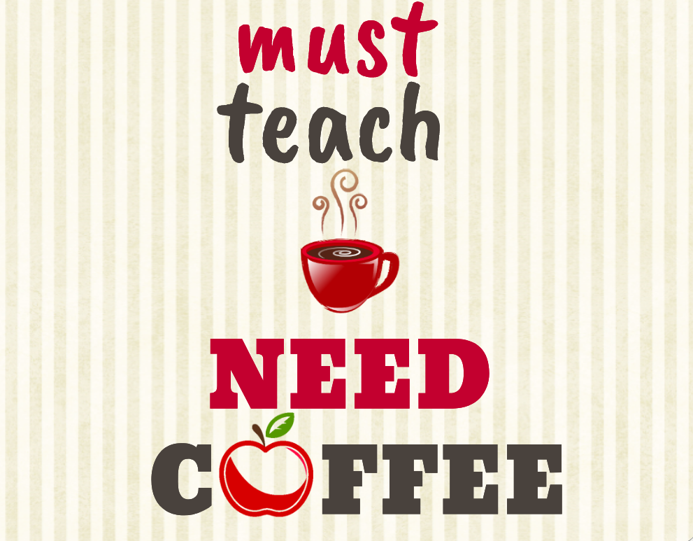 Must Teach need coffee sign