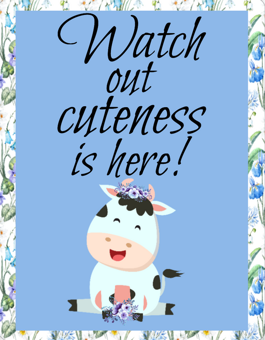 Watch out cuteness is here sign